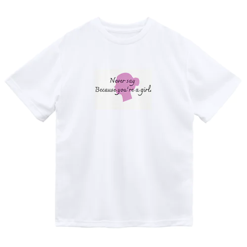 Never Say Because You’re a girl  ドライTシャツ