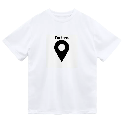 I’ｍ here. ドライTシャツ