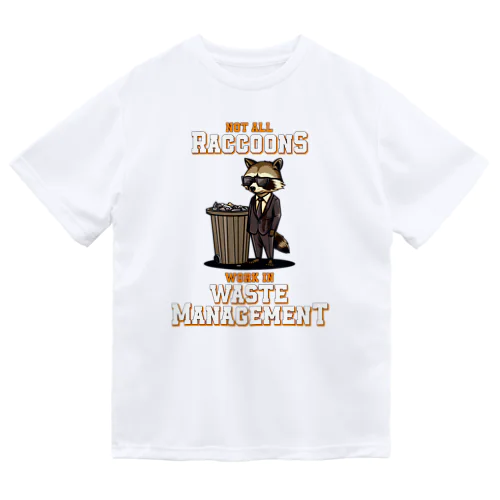 Not all Raccoons Work in Waste Management ドライTシャツ