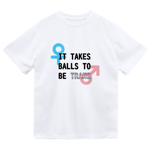 「It Takes Balls to be Trans」 Dry T-Shirt