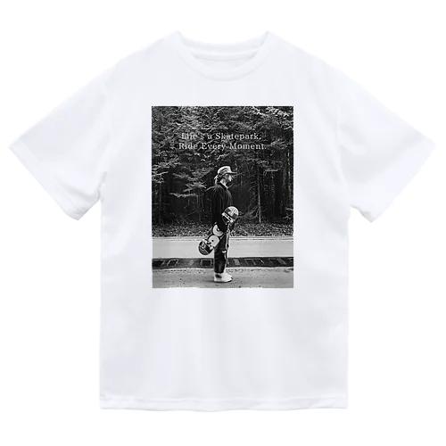 Life is Skatepark, Ride Every Moment ドライTシャツ