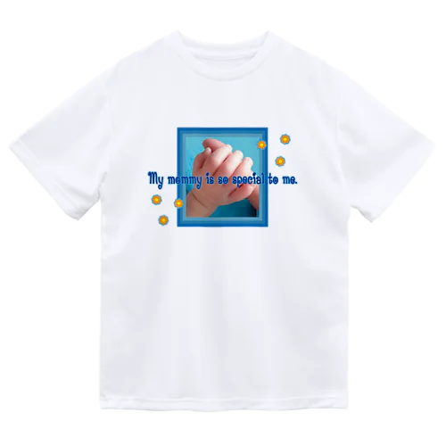 My mommy is so special to me.-happy baby hands-ハッピーベイビーハンズ-  ドライTシャツ