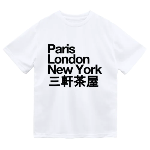 三軒茶屋 Paris London New York Sangenjaya Dry T-Shirt