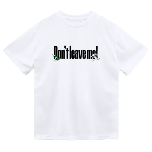 Don't leave me! 黒 ドライTシャツ