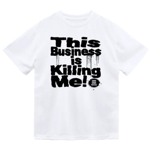 This Business is Killing Me 01bk Tee  ドライTシャツ