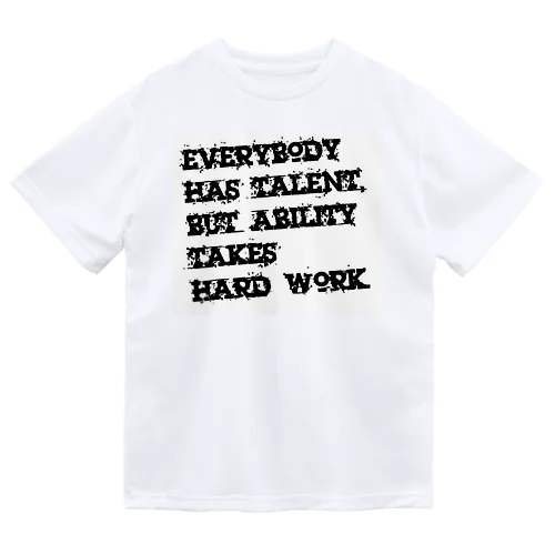 Everybody has talent, but ability takes hard work. ドライTシャツ