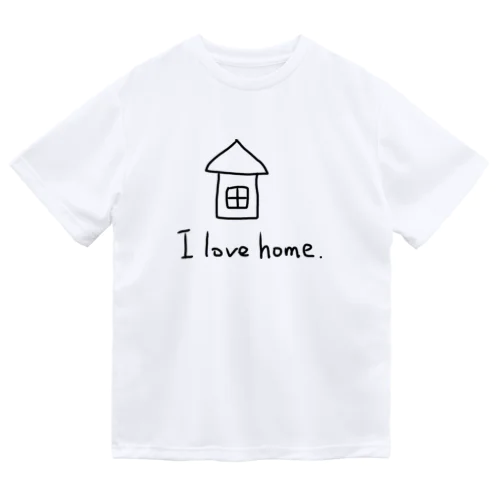 I love home． ドライTシャツ