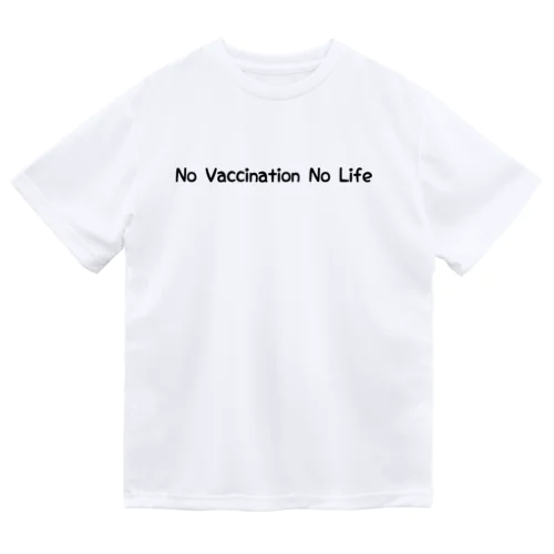 No vaccination(ワクチン)No life ドライTシャツ
