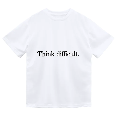 Think difficult Dry T-Shirt