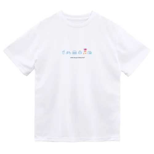 ピクトグラム what are you doing now? Dry T-Shirt