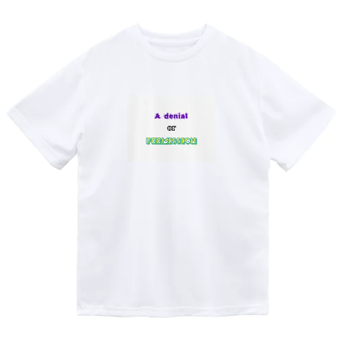 A denial or Permission Dry T-Shirt