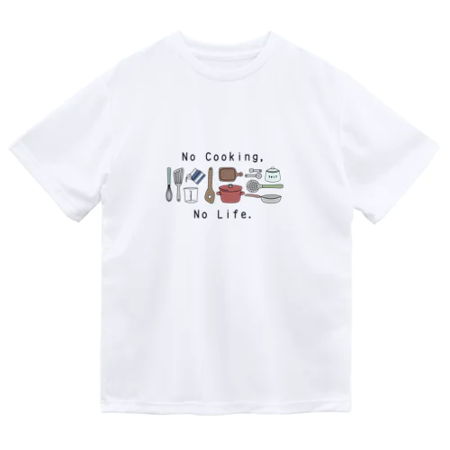 No Cooking,No Life. Dry T-Shirt