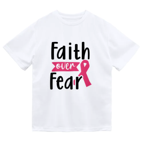 Breast Cancer - Faith Over Fear  乳がん - 恐怖 に 対する 信仰 Dry T-Shirt