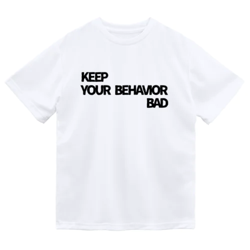 KEEP YOUR BEHAVIOR BADシリーズ ドライTシャツ