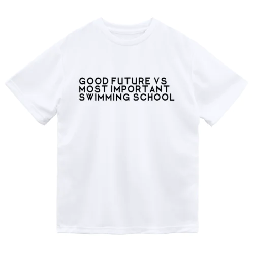 GOOD FUTURE VS MOST IMPORTANT SWIMMING SCHOOL ドライTシャツ