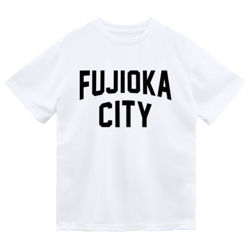 藤岡市 FUJIOKA CITY Dry T-Shirt