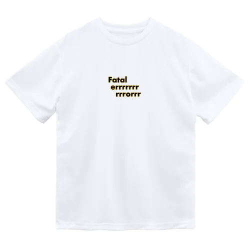 fatal error Dry T-Shirt