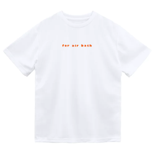 for air bath Dry T-Shirt