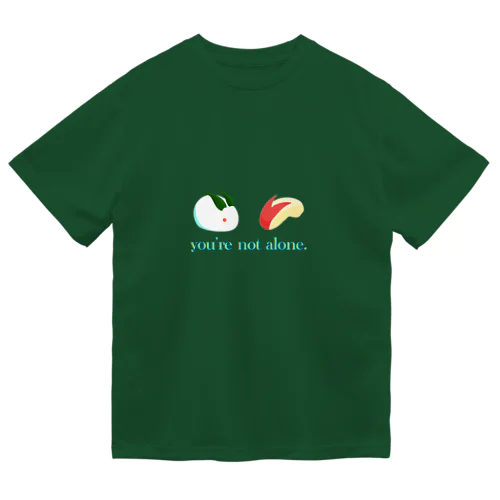 You're not alone Dry T-Shirt