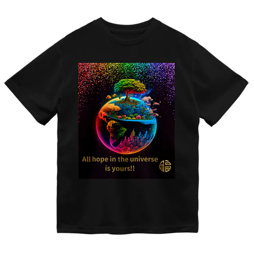 All hope in the universe is yours!! Ver.1 Dry T-Shirt