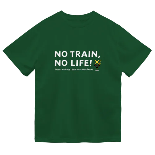 NO TRAIN, NO LIFE ! / 文字色 : 白 ver. ドライTシャツ