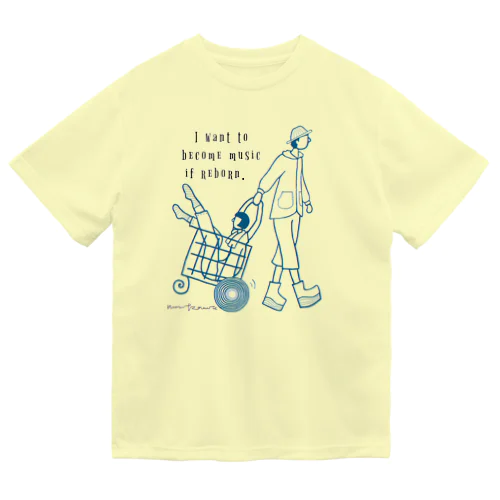 生まれ変わったら音楽になりたい ドライTシャツ