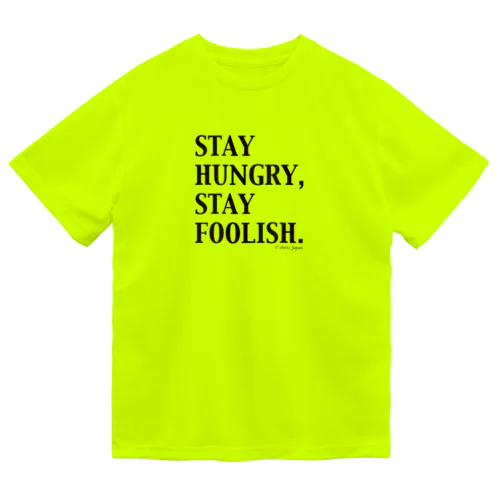 STAY HUNGRY,STAY FOOLISH.（黒文字） Dry T-Shirt