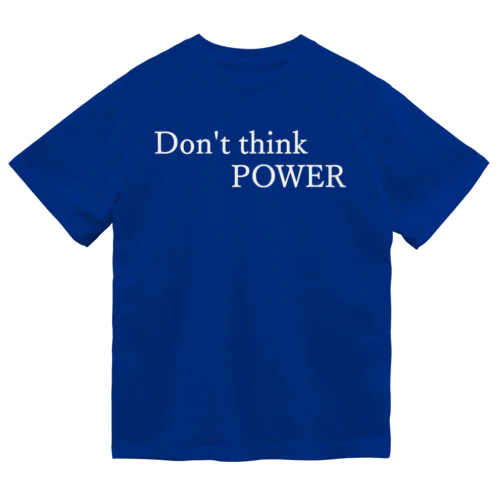 Don't think POWER 白文字 Dry T-Shirt