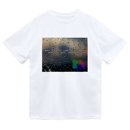 When it rains, look for rainbows; 　  When it’s dark, look for stars. Dry T-Shirt