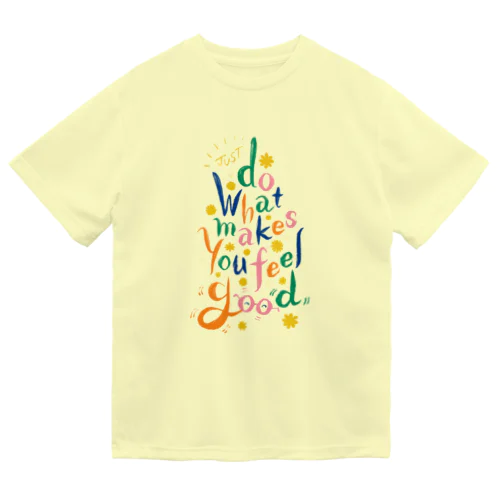 好きこそものの上手なれ(Just Do What Makes You Feel Good) Dry T-Shirt