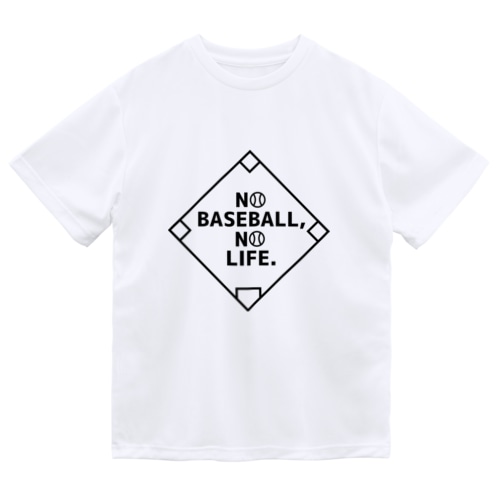 NO BASEBALL,NO LIFE. Dry T-Shirt