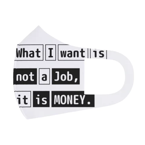 What I want is not a job, it is money. フルグラフィックマスク