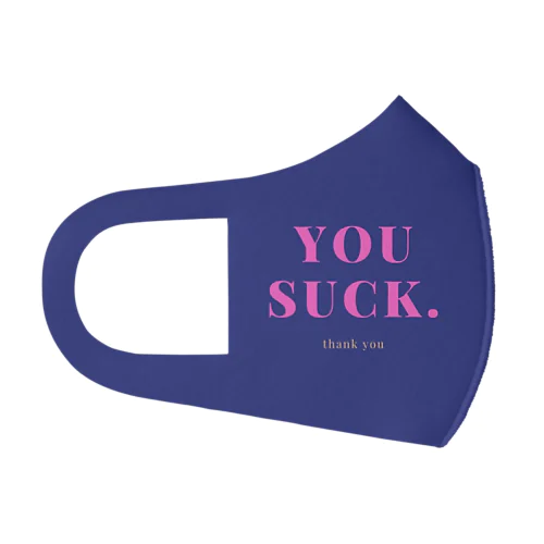 You suck.(あなたって最低だよね) Face Mask