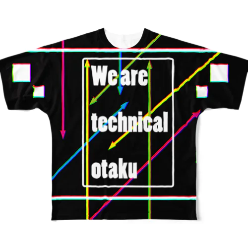 We are technical otaku フルグラフィックTシャツ