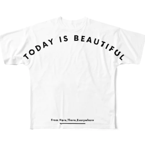 TODAY IS BEAUTIFUL フルグラフィックTシャツ