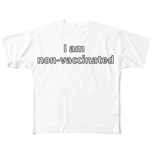 私はワクチン非接種者　I am non-vaccinated フルグラフィックTシャツ