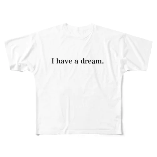 I have a dream. フルグラフィックTシャツ