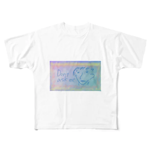 Don't ask me. All-Over Print T-Shirt