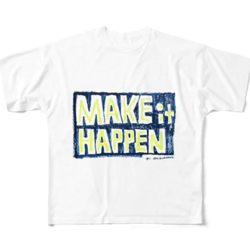 MAKE IT HAPPEN All-Over Print T-Shirt