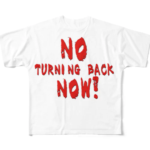 NO TURNING BACK NOW!-もう後戻りはできない！ フルグラフィックTシャツ