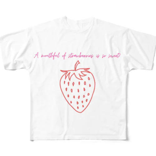 A mouthful of strawberries is so sweet! フルグラフィックTシャツ