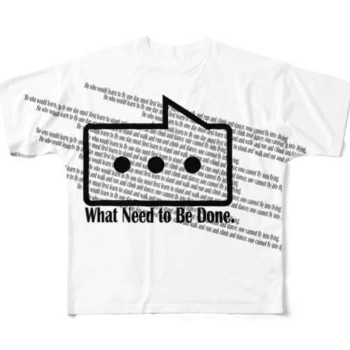 (not)What Need to Be Done. フルグラフィックTシャツ