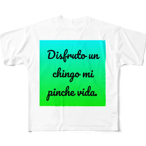 Disfruto un chingo mi pinche vida. フルグラフィックTシャツ