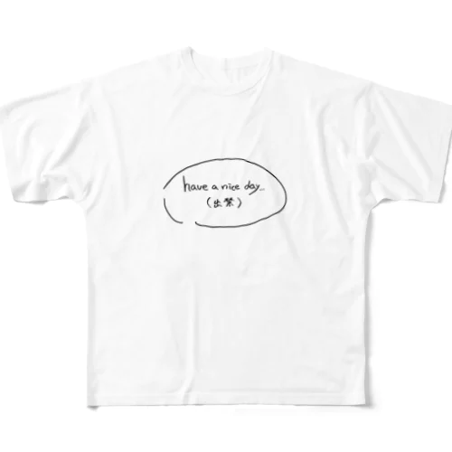 𝐇𝐚𝐯𝐞 𝐚 𝐧𝐢𝐜𝐞 𝐝𝐚𝐲（出禁） フルグラフィックTシャツ