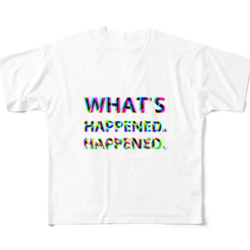 WHAT'S HAPPENED HAPPENED All-Over Print T-Shirt