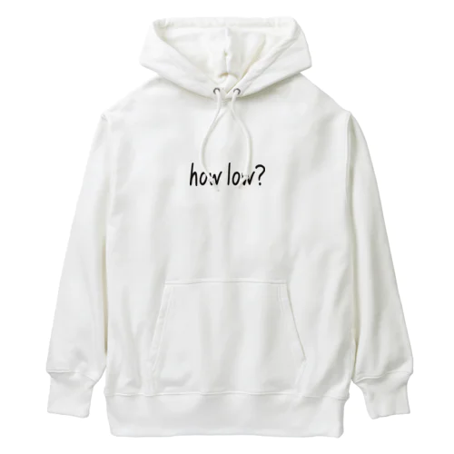 how low? Heavyweight Hoodie