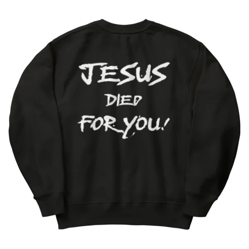 バックプリント　白文字　JESUS DIED FOR YOU!  Heavyweight Crew Neck Sweatshirt