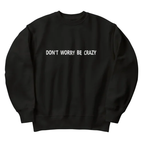 DON'T WORRY BE CRAZY  Btype(22/09) ヘビーウェイトスウェット