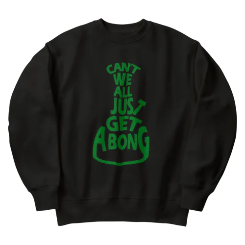 Can’t we all just get a bong Heavyweight Crew Neck Sweatshirt