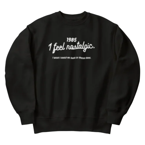 1985ver. 懐かしのあの頃に戻りたい。for white Heavyweight Crew Neck Sweatshirt